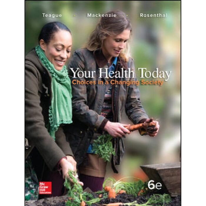 Your Health Today Choices In A Changing Society 6th Edition By Michael Teague – Test Bank